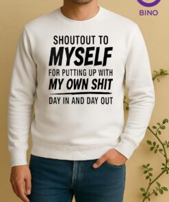 Officials Shoutout To Myself For Putting Up With My Own Shit Day In And Day Out Sweater