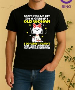 Officials Snoopy Dont Piss Me Off Im A Grumpy Old Woman I Do What I Want When I Want Where I Want Your Approval Is Not Required Shirt