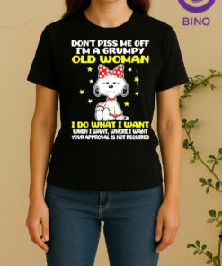 Officials Snoopy Dont Piss Me Off Im A Grumpy Old Woman I Do What I Want When I Want Where I Want Your Approval Is Not Required Women Shirt