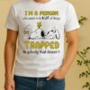 Officials Snoopy Im A Person Who Wants To Do A Lot Of Things Trapped In A Body That Doesnt Shirt