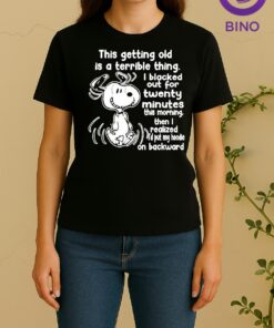 Officials Snoopy This Getting Old Is A Terrible Thing I Blacked Out For Twenty Minutes This Morning Women Shirt