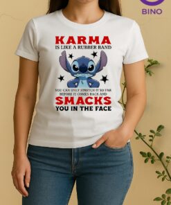 Officials Stitch Karma Is Like A Rubber Band You Can Only Stretch It So Far Before It Comes It Comes Back And Smack Women Shirt