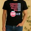 Officials Stop Ice Cowardice Prejudice Injustice Malice Shirt