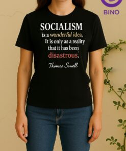 Officials Thomas Sowell Socialism Is A Wonderful Idea It Is Only As A Reality That It Has Been Disastrous Women Shirt