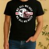 Officials We All We Got New England Football 2026 Shirt