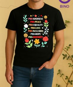 Pro Kindness Pro Peace Pro Equality Pro Love Pro Inclusion Pro Hope Tee Shirt