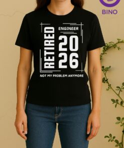 Retired Engineer 2026 Not My Problem Anymore Women Shirt