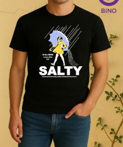 Salt Girl All These Flavors And You Choose To Be Salty Tee Shirt