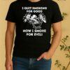 Satan I Quit Smoking For Good Now I Smoke For Evil Tee Shirt