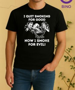 Satan I Quit Smoking For Good Now I Smoke For Evil Tee Shirt