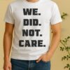Seattle Seahawks We Did Not Care Shirt