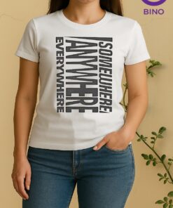 Somewhere Anywhere Everywhere 2026 Women Shirt