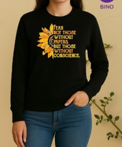 Sunflower Fear Not Those Without Papers But Those Without Conscience Sweater