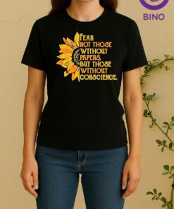 Sunflower Fear Not Those Without Papers But Those Without Conscience Women Shirt