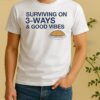 Surviving On 3 Ways And Good Vibes Shirt