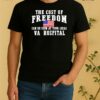 The Cost Of Freedom Can Be Seen At Your Local Va Hospital Tee Shirt
