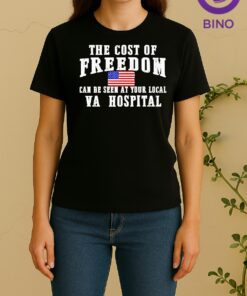 The Cost Of Freedom Can Be Seen At Your Local Va Hospital Tee Women Shirt