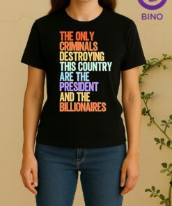 The Only Criminals Destroying This Country Are The President And The Billionaires Tee Women Shirt