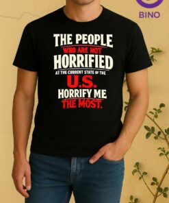 The People Who Are Not Horrified At The Current State Of The Us Tee Shirt