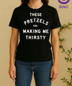 These Pretzels Are Making Me Thirsty Tee Women Shirt