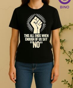 This All Ends When Enough Of Us Say No Tee Women Shirt
