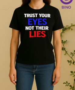 Trust Your Eyes Not Their Lies Tee Women Shirt