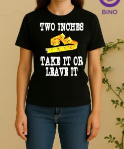Two Inches Take It Or Leave It Tee Women Shirt