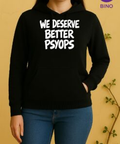 We Deserve Better Psyops 2026 Tee Unisex Hoodie