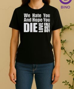 We Hate You And Hope You Die Love Fall Out Boy Women Shirt